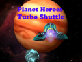 Spill Planet Heroes Turbo Shuttle   