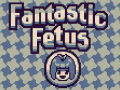 Spill Fantastic Fetus
