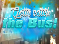 Spill Gotta Catch the Bus!