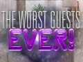 Spill The Worst House Guests Ever