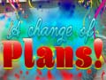 Spill A Change Of Plans!