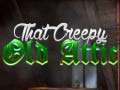 Spill That Creepy Old Attic