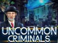 Spill Uncommon Criminals