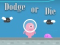 Spill Dodge Or Die