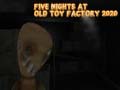 Spill Five Nights at Old Toy Factory 2020