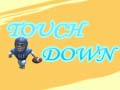 Spill Touch Down