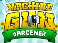 Spill Machine Gun Gardener