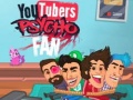 Spill YouTubers Psycho Fan