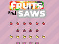 Spill Fruits and Saws