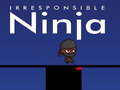 Spill Irresponsible ninja