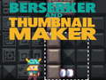 Spill Berserker and Thumbnail Maker