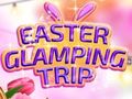 Spill Easter Glamping Trip