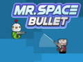 Spill Mr. Space Bullet