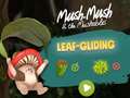 Spill Mush-Mush and the Mushables Leaf Gliding