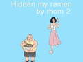 Spill Hidden my ramen by mom 2