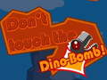 Spill Don't touch the Dino-Bomb!