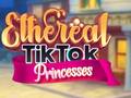 Spill Ethereal TikTok Princesses