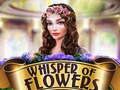Spill Whispers of Flowers