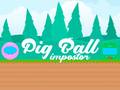 Spill Pig Ball Impostor