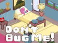 Spill Don't Bug Me!