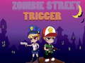 Spill Zombie Street Trigger