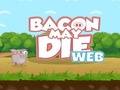 Spill Bacon May Die