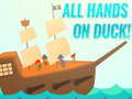 Spill All Hands On Duck!