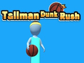 Spill Tallman Dunk Rush