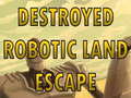 Spill Destroyed Robotic Land Escape 