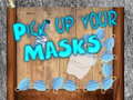 Spill Pick up your Masks