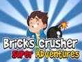 Spill Bricks Crusher Super Adventures