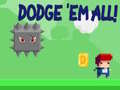 Spill Dodge 'Em All!