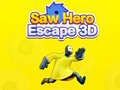 Spill Saw Hero Escape 3D
