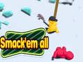 Spill Smack'em all 