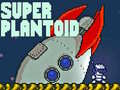 Spill Super Plantoid