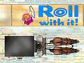 Spill Roll With It!