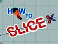 Spill How to slice