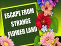 Spill Escape From Strange Flower Land