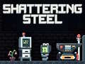 Spill Shattering Steel