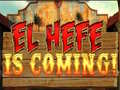 Spill El Hefe is Coming
