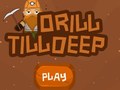 Spill Drill Till Deep