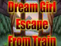 Spill Dream Girl Escape From Train