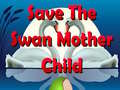 Spill Save The Swan Mother Child