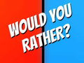 Spill Would You Rather?