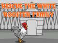 Spill Rescue The White Rooster Family