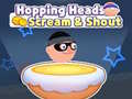 Spill Hopping Heads: Scream & Shout