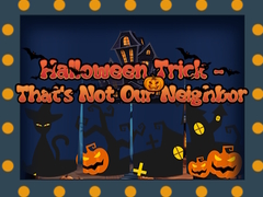 Spill Halloween Trick - That's Not Our Neighbor