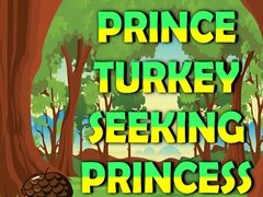 Spill Prince Turkey Seeking Princess