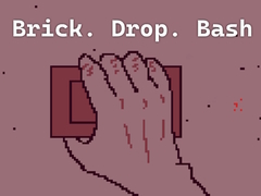 Spill Brick. Drop. Bash
