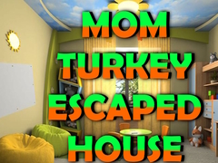 Spill Mom Turkey Escaped House